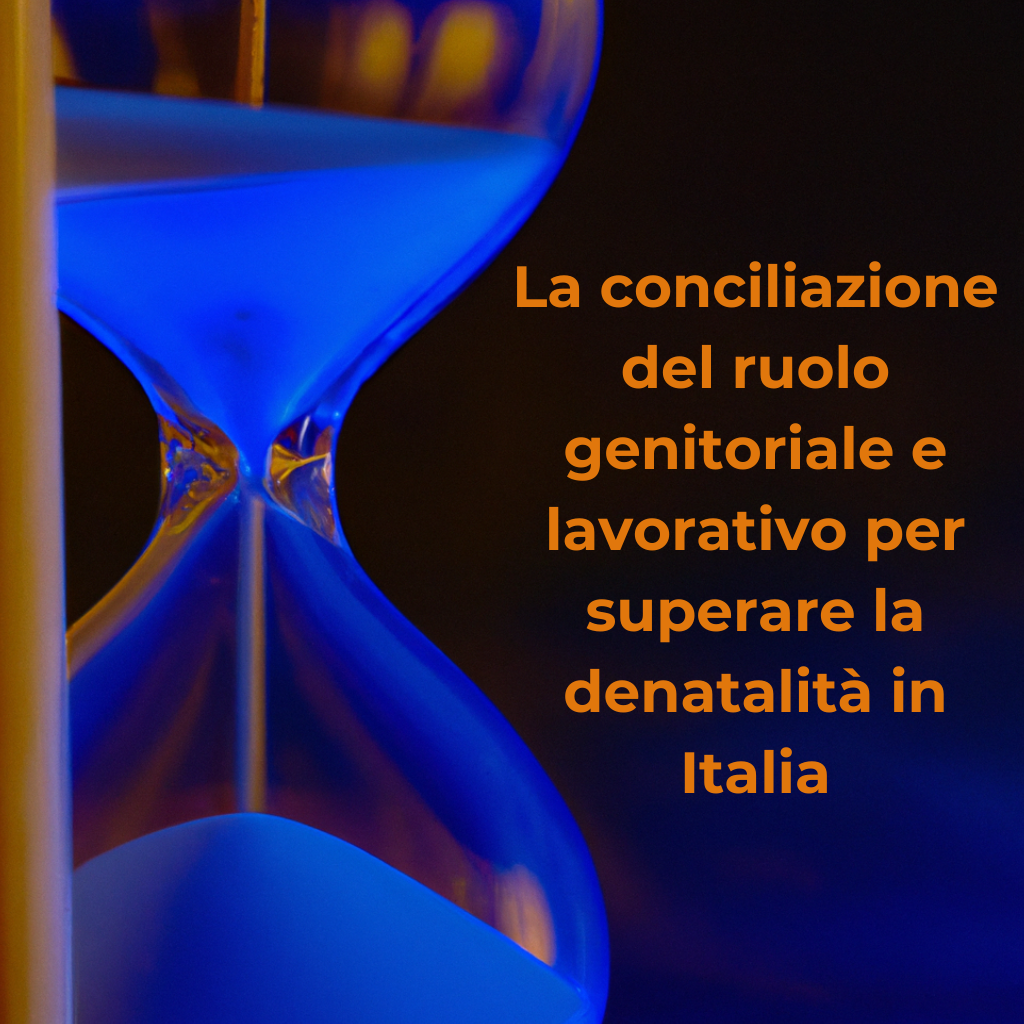 La conciliazione del ruolo genitoriale e lavorativo per superare la denatalità in Italia