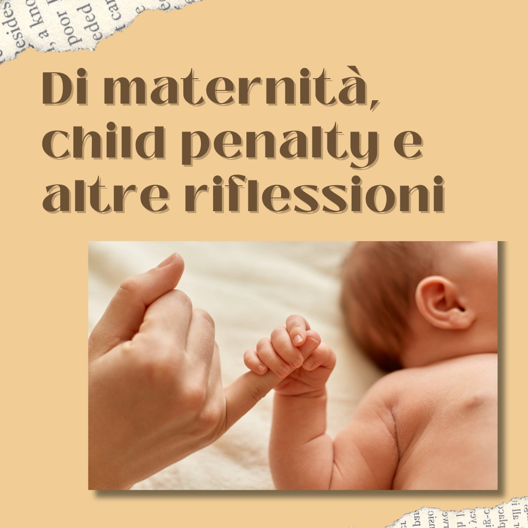 Di maternità, child penalty e altre riflessioni