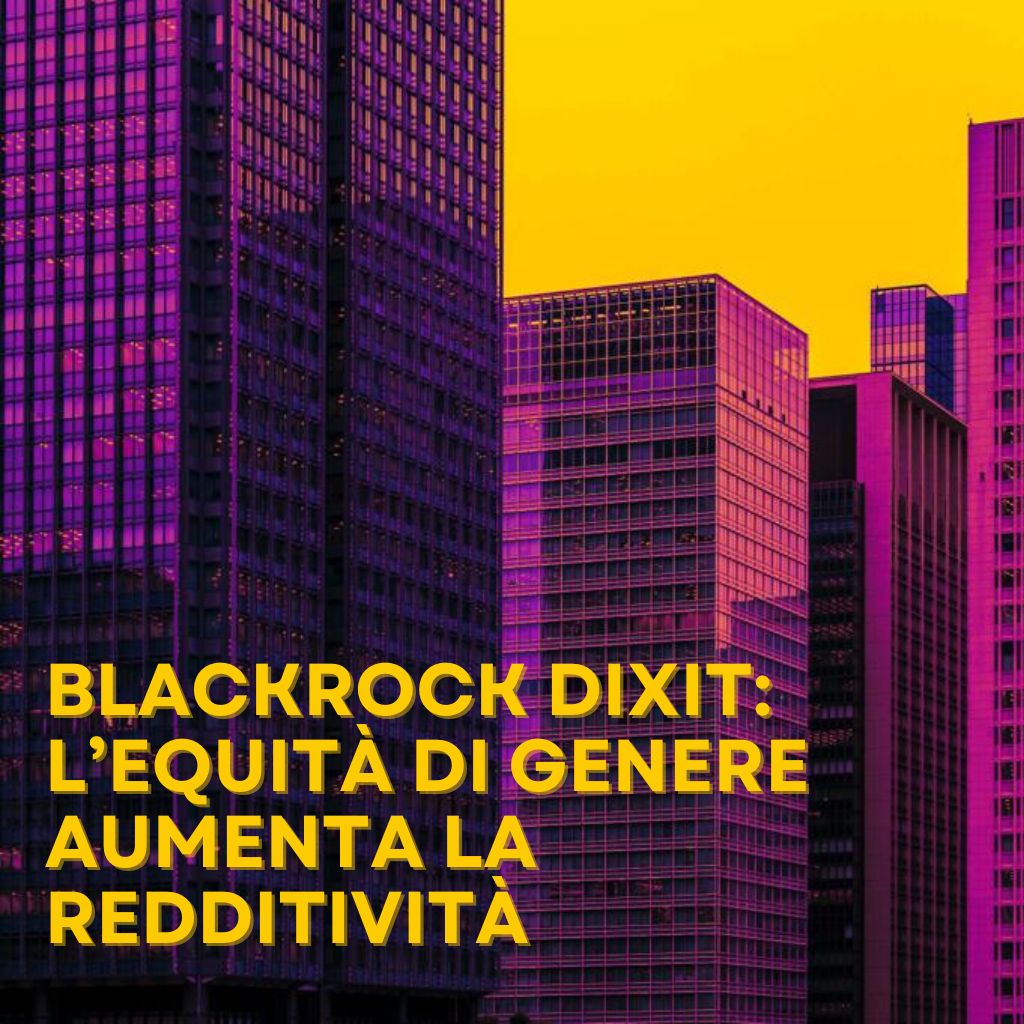 BlackRock dixit: l’equità di genere aumenta la redditività